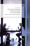Les enjeux &eacute;thiques de l'intervention en criminologie