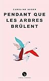 Pendant que les arbres brûlent