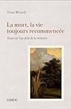 La mort, la vie toujours recommencée