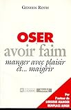 Oser Avoir Faim : Manger Avec Plaisir Et Maigrir