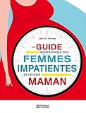 Le Guide Indispensable Des Femmes Impatientes De Devenir Maman