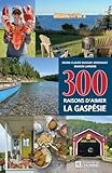 300 raisons d'aimer la Gaspésie