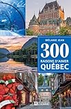 300 raisons d'aimer Québec