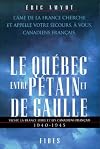Le Québec entre Pétain et de Gaulle - Vichy, la France libre et les Canadiens français, 1940-1945