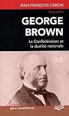 Georges Brown : La confédération et la dualité nationale