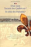D'où vient l'accent des Québécois? : et celui des Parisiens? : essai sur l'origine des accents : contribution à l'histoire de la prononciation du français moderne