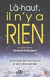 LΓ -haut, il n'y a rien : anthologie de l'incroyance et de la libre-pensΓ©e