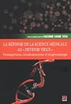 La réponse de la science médicale au devenir vieux : prolongévisme, transhumanisme et biogérontologie