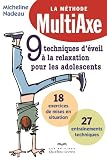 9 techniques d'éveil à la relaxation pour les adolescents : la méthode multiaxe : 18 exercices de mises en situation, 27 entraînements techniques