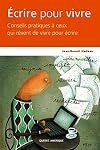 Écrire pour vivre : conseils pratiques à ceux qui rêvent de vivre pour écrire