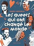 Les queers qui ont changé le monde