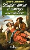 Séduction, amour et mariages en Nouvelle-France