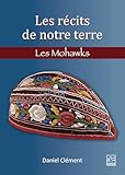 Les récits de notre terre : Les Mohawks