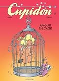 Cupidon Tome 17 Amour En Cage