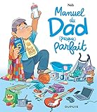 Dad   Manuel Du Dad (presque) Parfait   Tome 0   Manuel Du Dad (presque) Parfait