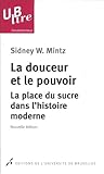 La Douceur Et Le Pouvoir : La Place Du Sucre Dans L'histoire Moderne
