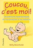 Coucou, C'est Moi ! Les Aventures Rocambolesques De Ma Conception %C3%A0 Ma Naissance