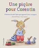 Une Piq%C3%BBre Pour Corentin : L'histoire Du Petit Lapin Qui Apprend %C3%A0 %C3%AAtre Courageux