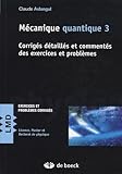 M%C3%A9canique Quantique : Tome 3, Corrig%C3%A9s D%C3%A9taill%C3%A9s Et Comment%C3%A9s Des Exercices Et Probl%C3%A8mes