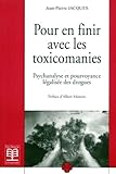 Pour En Finir Avec Les Toxicomanies: Psychanalyse Et Pourvoyance L%C3%A9galis%C3%A9e Des Drogues