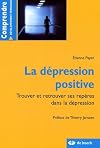 la dépression positive : Trouver et retrouver ses repères dans la dépression