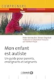 Mon Enfant Est Autiste : Un Guide Pour Parents, Enseignants Et Soignants