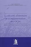 La S%C3%A9curit%C3%A9 Alimentaire Et La R%C3%A9glementation Des Ogm : Perspectives Nationale, Europ%C3%A9enne Et Internationale