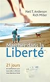 Marcher Dans La Libert 21 Jours De Mditations Pour Vous Aider Affermir Votre Libert En Christ