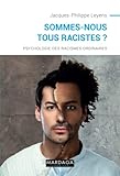 Sommesnous Tous Racistes Psychologie Des Racismes Ordinaires Nouvelle Dition