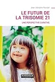Le Futur De La Trisomie 21 Une Perspective Curative