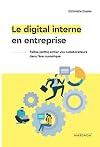Le digital interne en entreprise: Faites (enfin) entrer vos collaborateurs dans l'&egrave;re num&eacute;rique