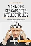 Maximiser Ses Capacit%C3%A9s Intellectuelles: Techniques Et Astuces Pour Exploiter Au Mieux Son Mental