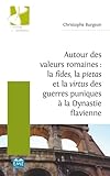 Autour Des Valeurs Romaines: La Fides, La Pietas Et La Virtus Des Guerres Puniques %C3%A0 La Dynastie Flavienne