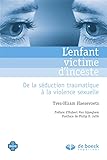 L'enfant Victime D'inceste : De La S%C3%A9duction Traumatique %C3%A0 La Violence Sexuelle