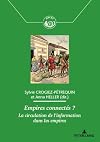 Empires connectés ?: La circulation de l'information dans les empires (Histoire de la Poste et des Communications / History of the Post Offices and Communications) (French Edition)