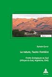 La Nature Lautre Frontire Fronts Cologiques Au Sud Afrique Du Sud Argentine Chili