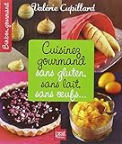 Cuisinez Gourmand Sans Gluten, Sans Lait, Sans Oeufs...
