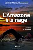 Lamazone La Nage Lincroyable Exploit De Martin Strel Sur Le Fleuve Le Plus Dangereux Au Monde