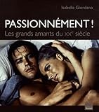 Passionnement !: Les Grands Amants Du Xxeme Siecle