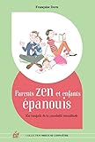 Parents Zen Et Enfants Panouis Les Bienfaits De La Parentalit Positive