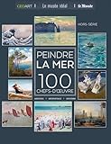 Peindre la mer: 100 chefs-d'oeuvre