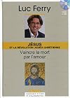 J&eacute;sus et la r&eacute;volution Jud&eacute;o-chr&eacute;tienne - Volume 5. Vaincre la mort par l'amour. Avec cd-rom.