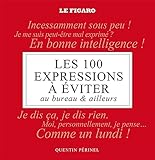 Les 100 Expressions Viter Au Bureau Et Ailleurs