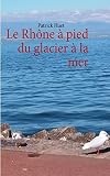 Le Rhne Pied Du Glacier La Mer