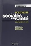 Politiques Sociales Et De Sant%C3%A9: Comprendre Et Agir