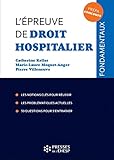 L'%C3%A9preuve De Droit Hospitalier: Les Notions Cl%C3%A9s Pour R%C3%A9ussir. Les Probl%C3%A9matiques Actuelles. Les Derni%C3%A8res Dispositions L%C3%A9gislatives. 50 Questions Pour S'entra%C3%AEner