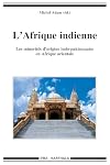 L'Afrique indienne. Les minorités d'origine indo-pakistanaise en Afrique orientale