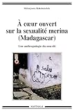 A Coeur Ouvert Sur La Sexualit%C3%A9 Merina (madagascar). Une Anthropologie Du Non Dit