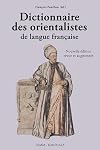 Dictionnaire des orientalistes de langue française. Nouvelle édition revue et augmentée