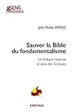 Sauver La Bible Du Fondamentalisme : Un %C3%A9v%C3%AAque Repense Le Sens Des Ecritures